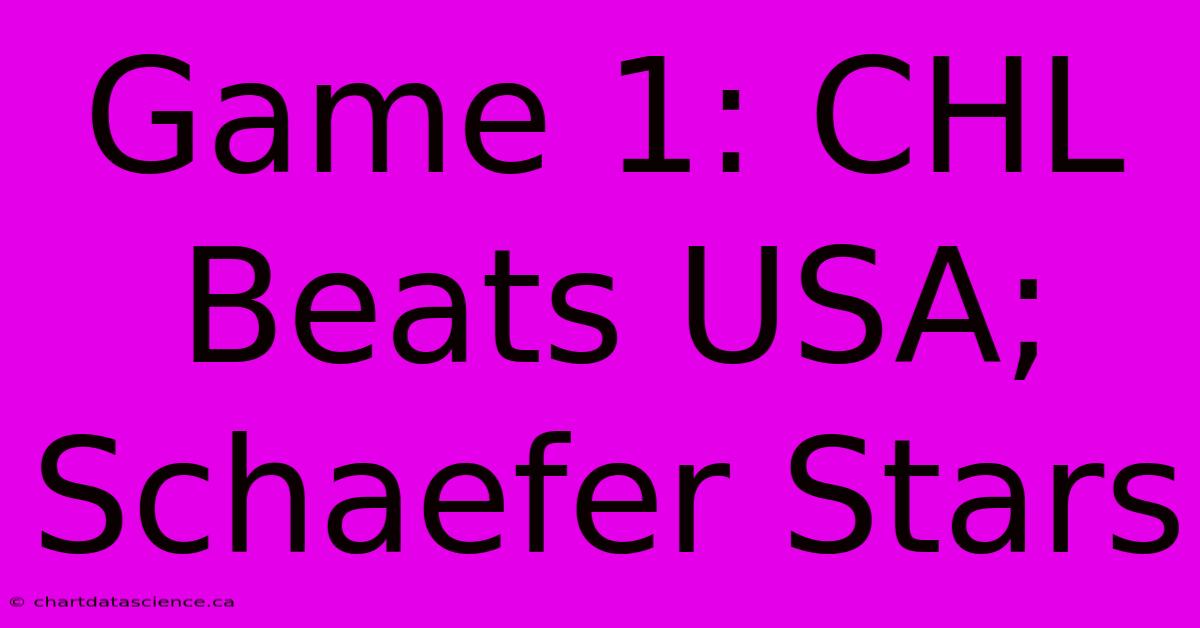 Game 1: CHL Beats USA; Schaefer Stars