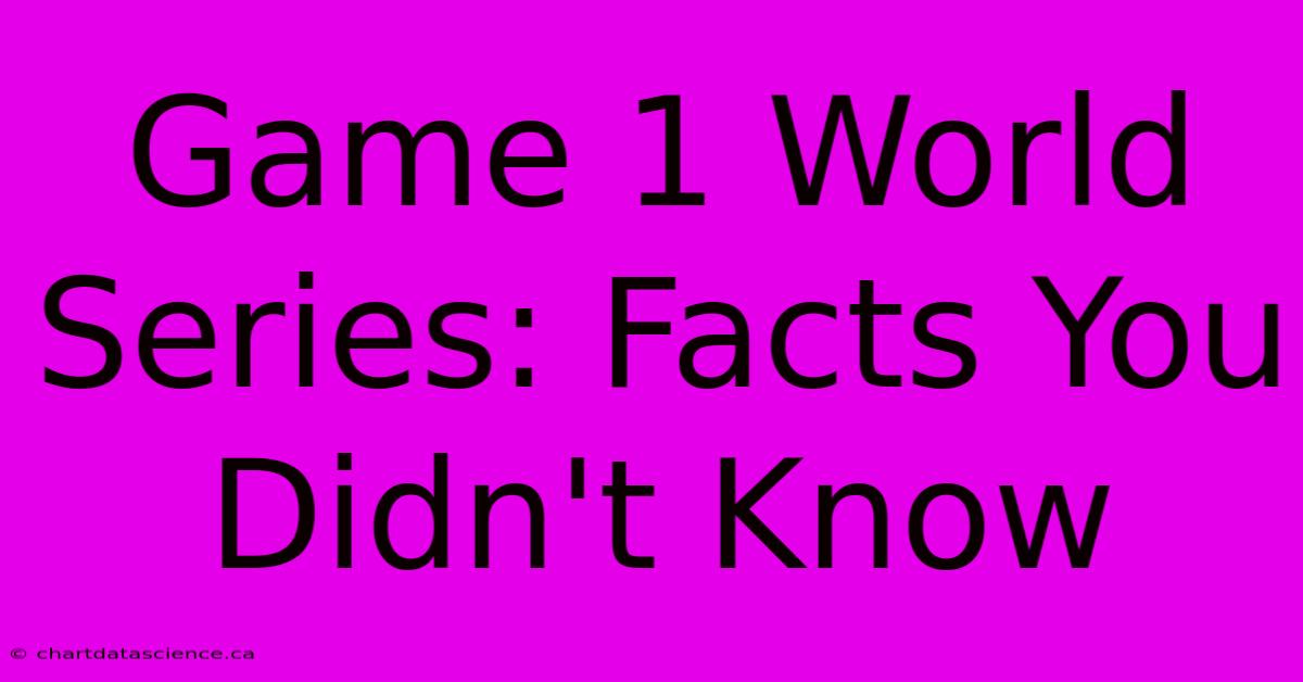 Game 1 World Series: Facts You Didn't Know