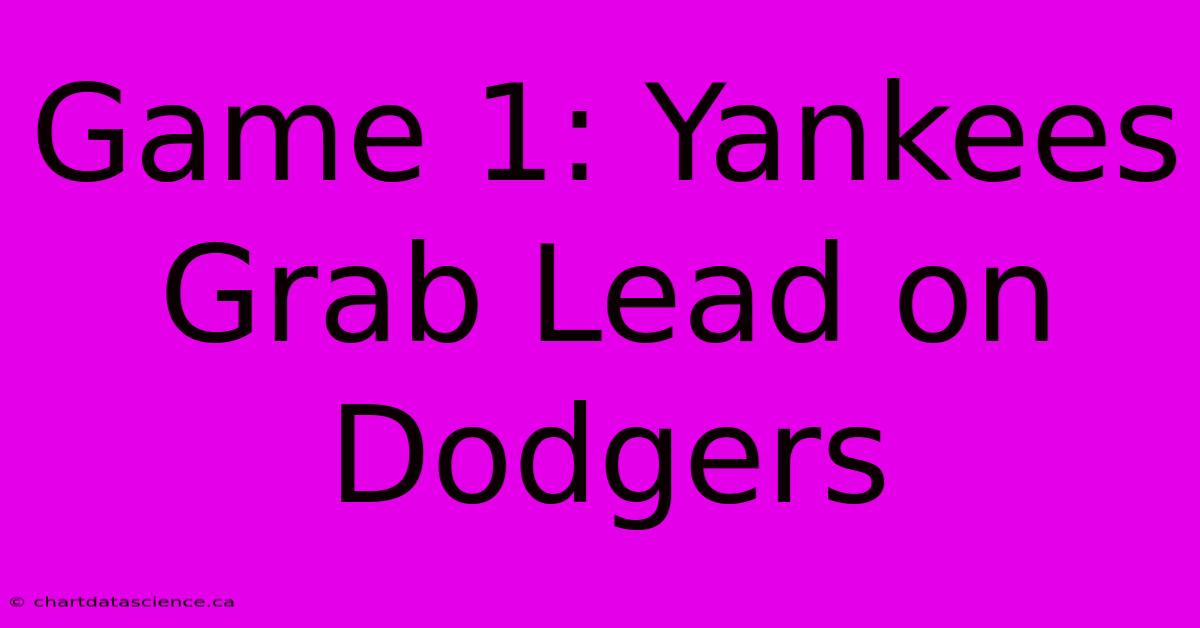 Game 1: Yankees Grab Lead On Dodgers