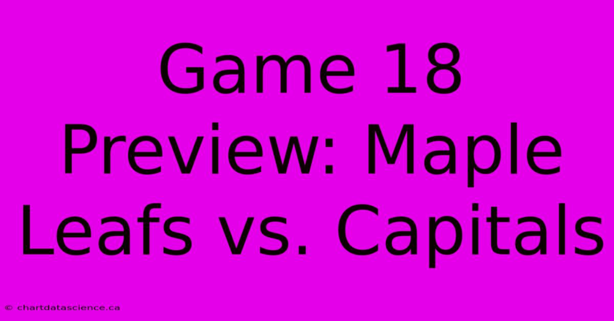 Game 18 Preview: Maple Leafs Vs. Capitals 