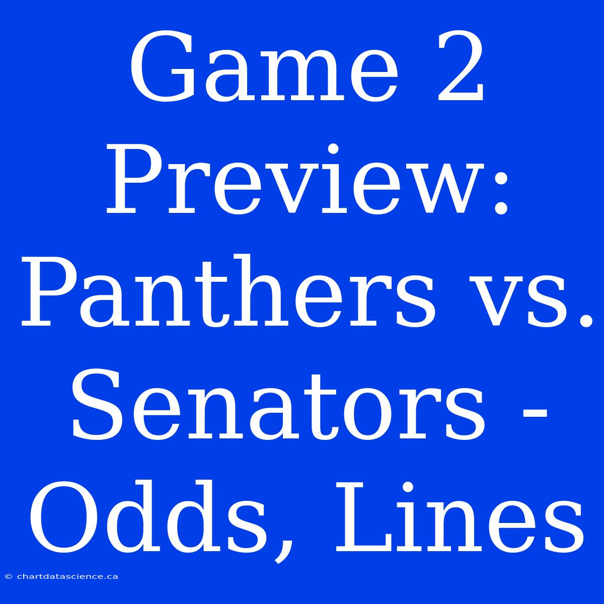 Game 2 Preview: Panthers Vs. Senators - Odds, Lines