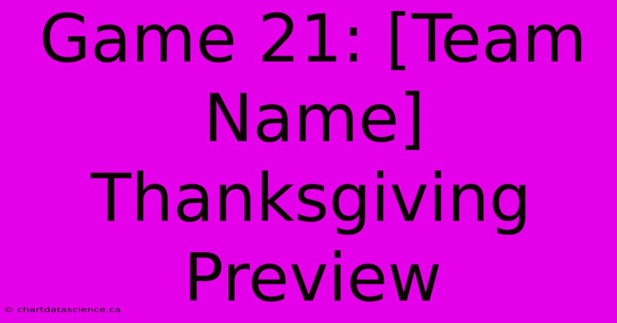 Game 21: [Team Name] Thanksgiving Preview