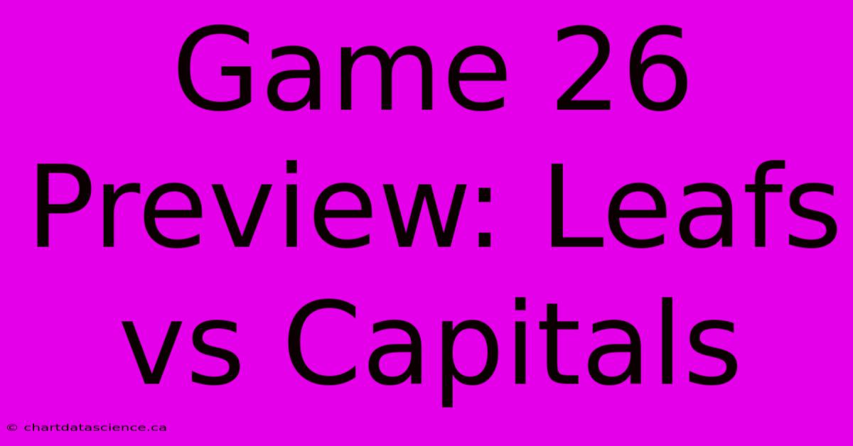 Game 26 Preview: Leafs Vs Capitals