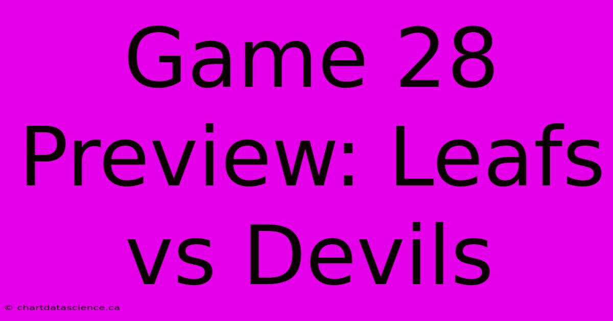 Game 28 Preview: Leafs Vs Devils