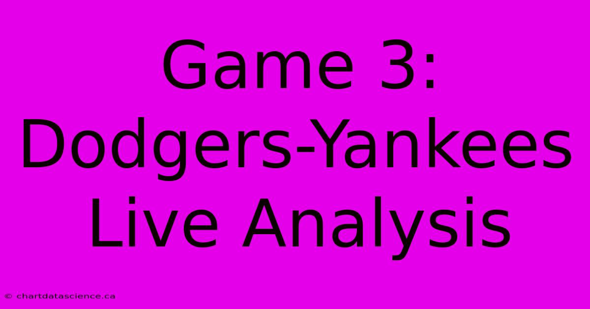 Game 3: Dodgers-Yankees Live Analysis