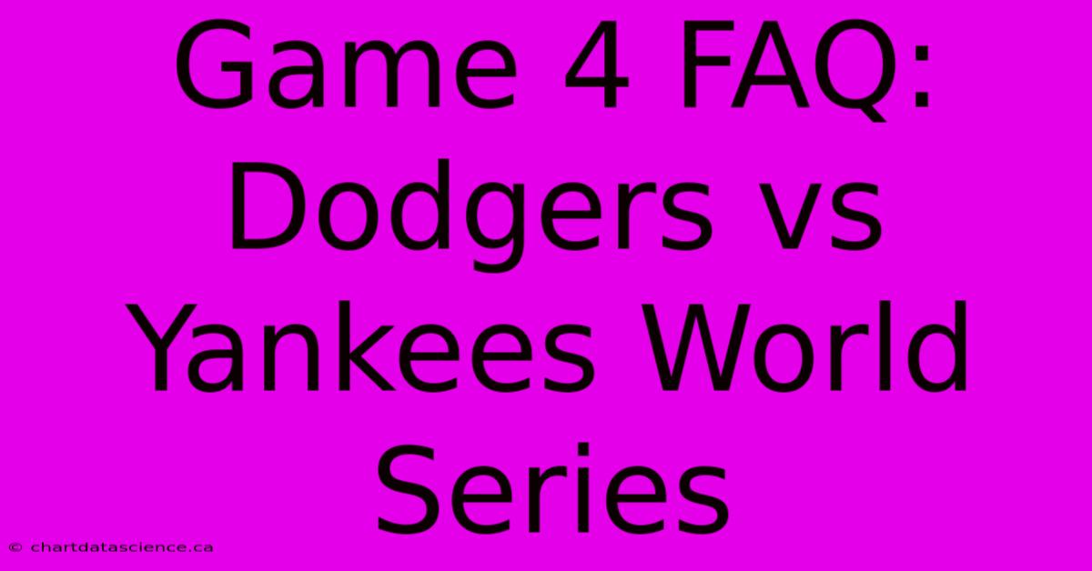 Game 4 FAQ: Dodgers Vs Yankees World Series