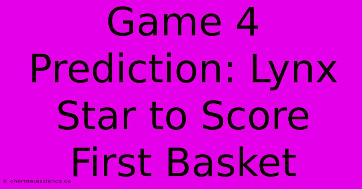 Game 4 Prediction: Lynx Star To Score First Basket