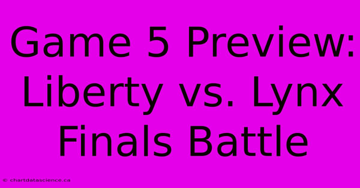 Game 5 Preview: Liberty Vs. Lynx Finals Battle 