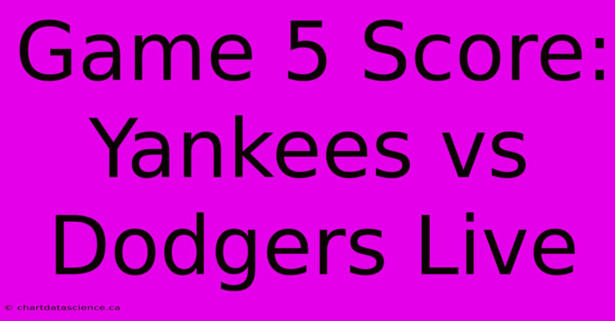 Game 5 Score: Yankees Vs Dodgers Live