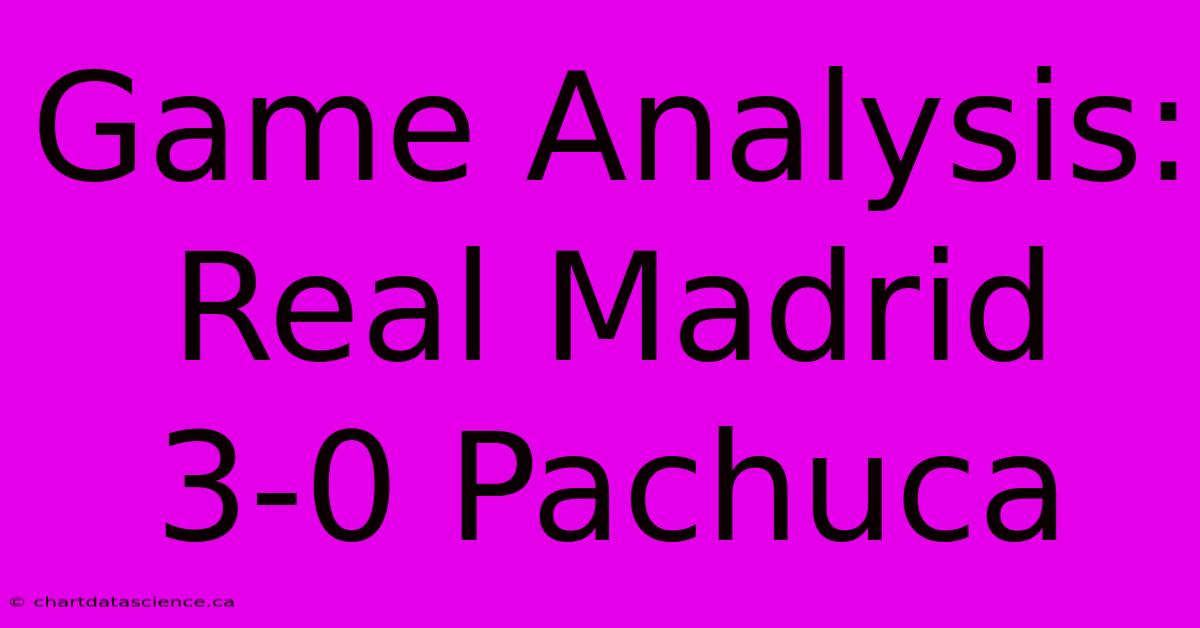 Game Analysis: Real Madrid 3-0 Pachuca