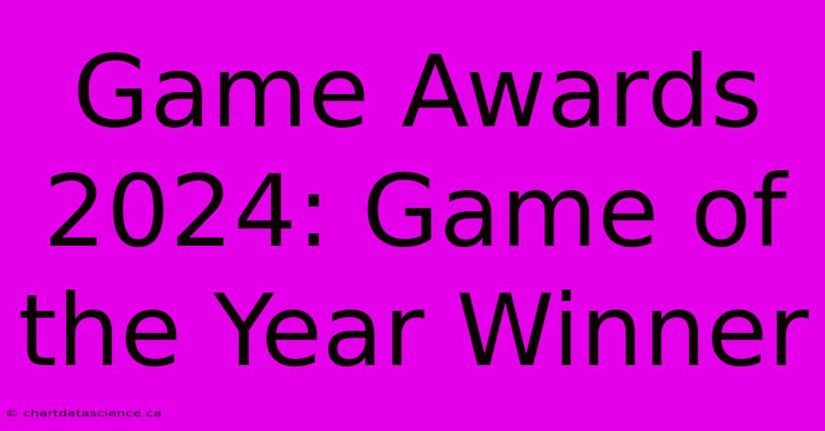 Game Awards 2024: Game Of The Year Winner