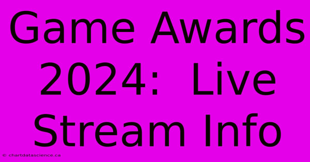 Game Awards 2024:  Live Stream Info