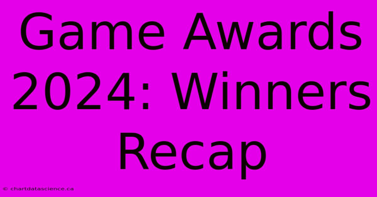 Game Awards 2024: Winners Recap