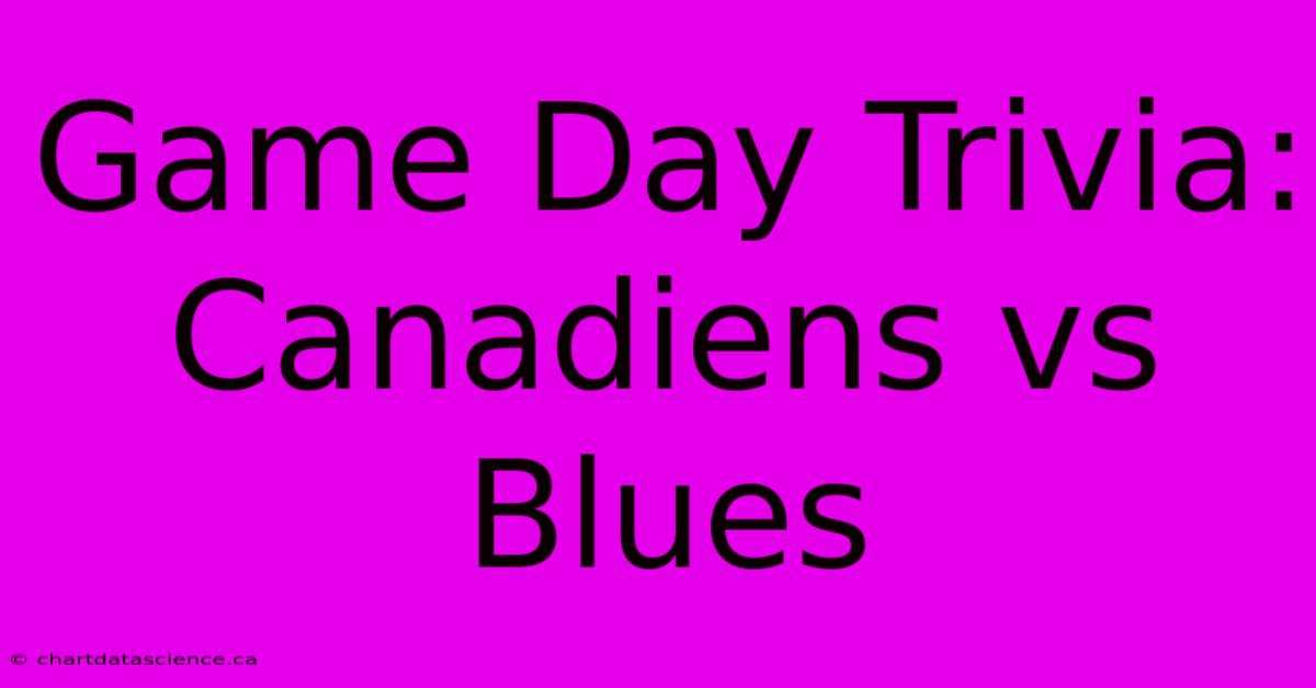 Game Day Trivia: Canadiens Vs Blues