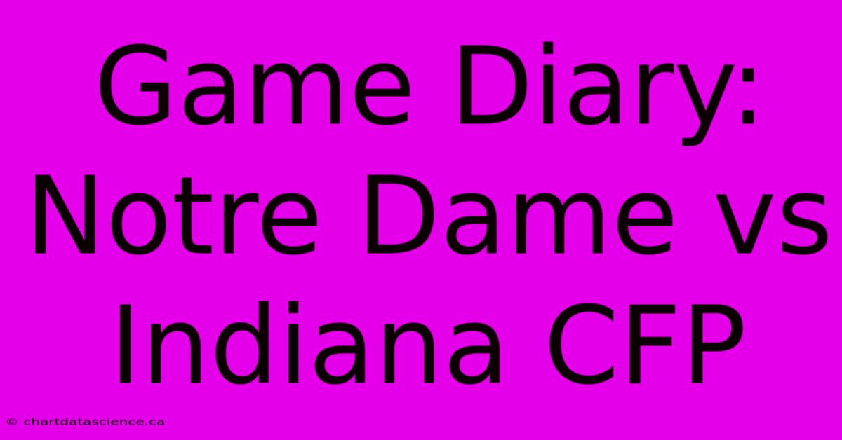 Game Diary: Notre Dame Vs Indiana CFP