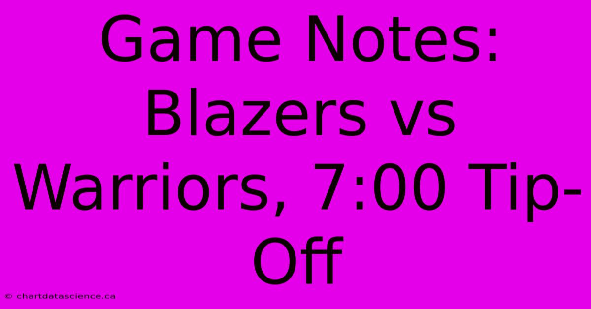 Game Notes: Blazers Vs Warriors, 7:00 Tip-Off