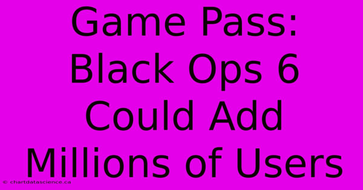 Game Pass: Black Ops 6 Could Add Millions Of Users