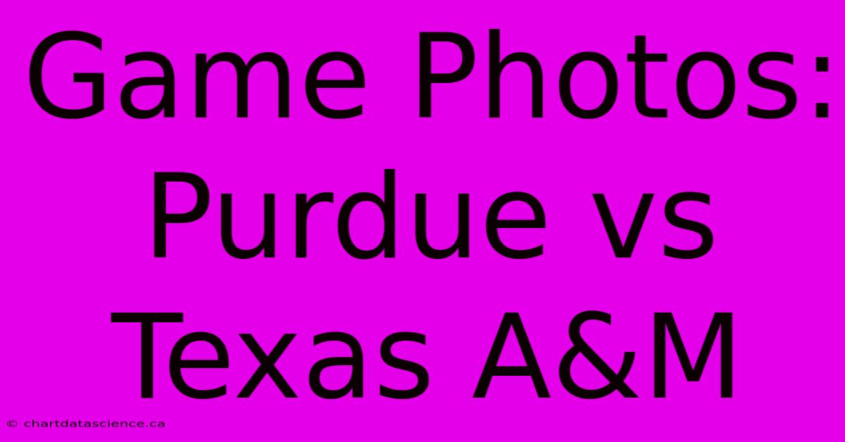 Game Photos: Purdue Vs Texas A&M