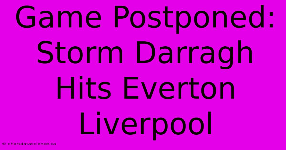 Game Postponed: Storm Darragh Hits Everton Liverpool