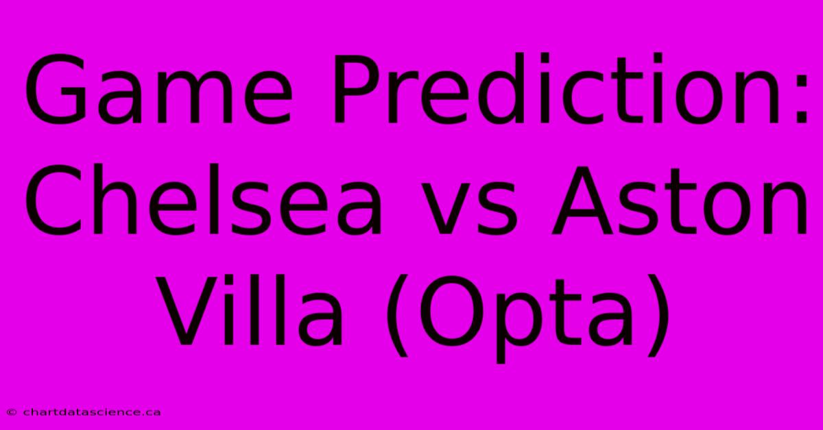 Game Prediction: Chelsea Vs Aston Villa (Opta)