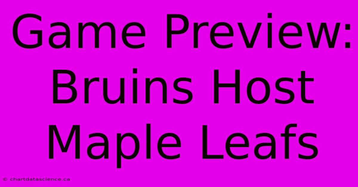 Game Preview: Bruins Host Maple Leafs