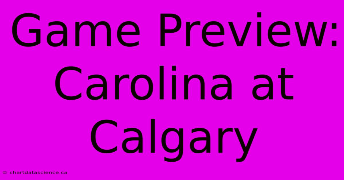 Game Preview: Carolina At Calgary