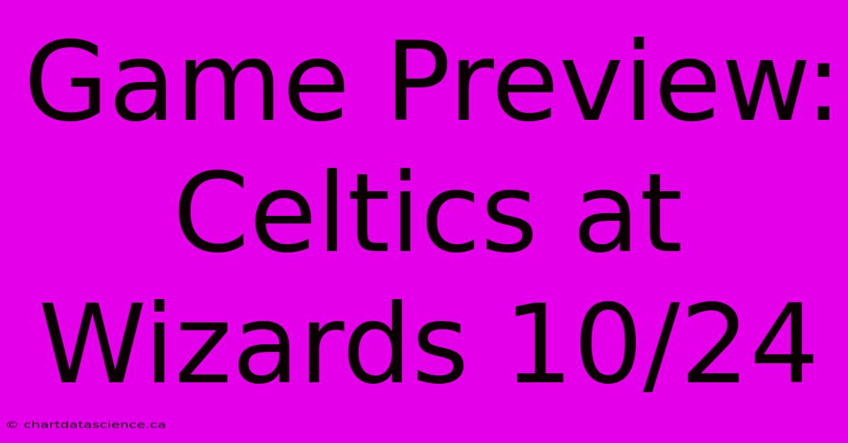 Game Preview: Celtics At Wizards 10/24