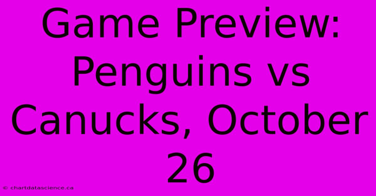 Game Preview: Penguins Vs Canucks, October 26