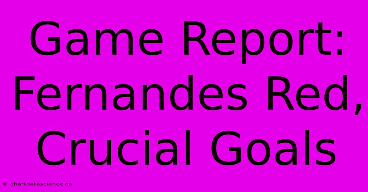 Game Report: Fernandes Red, Crucial Goals