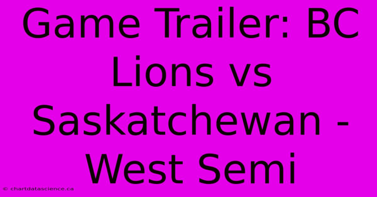 Game Trailer: BC Lions Vs Saskatchewan - West Semi