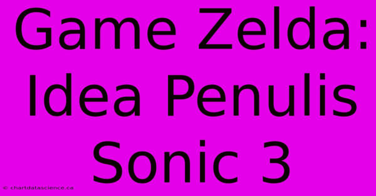 Game Zelda: Idea Penulis Sonic 3