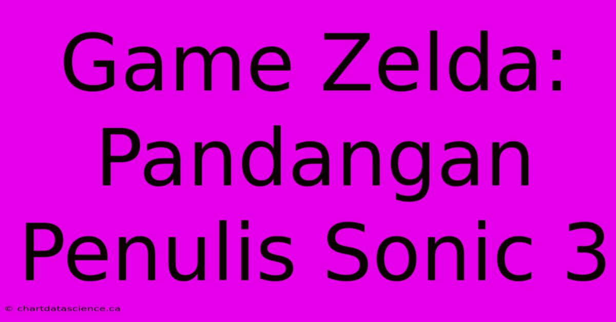 Game Zelda: Pandangan Penulis Sonic 3