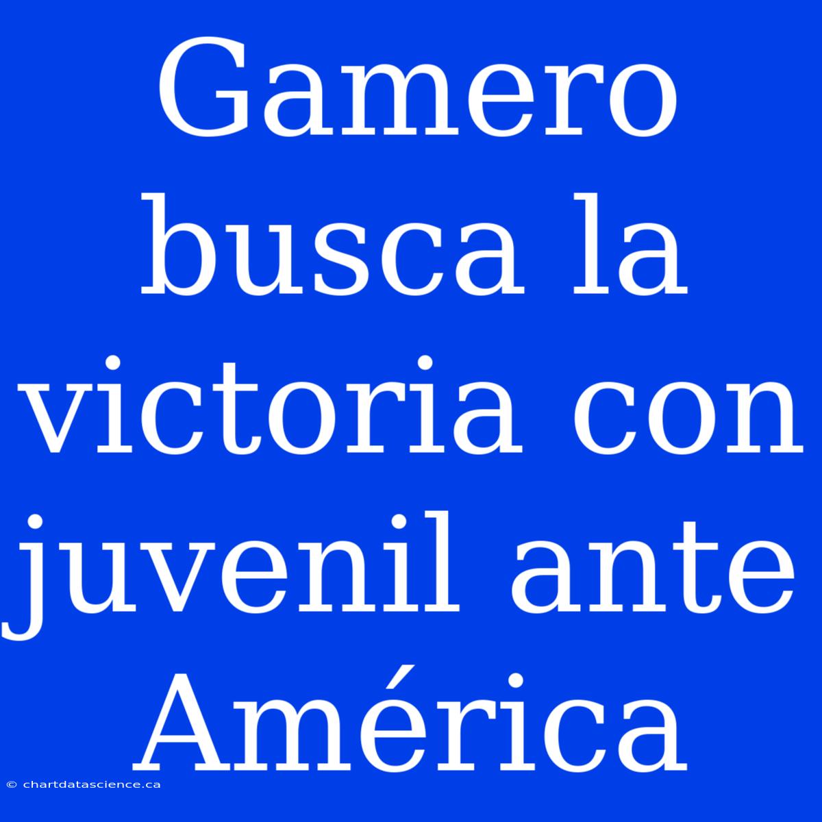 Gamero Busca La Victoria Con Juvenil Ante América