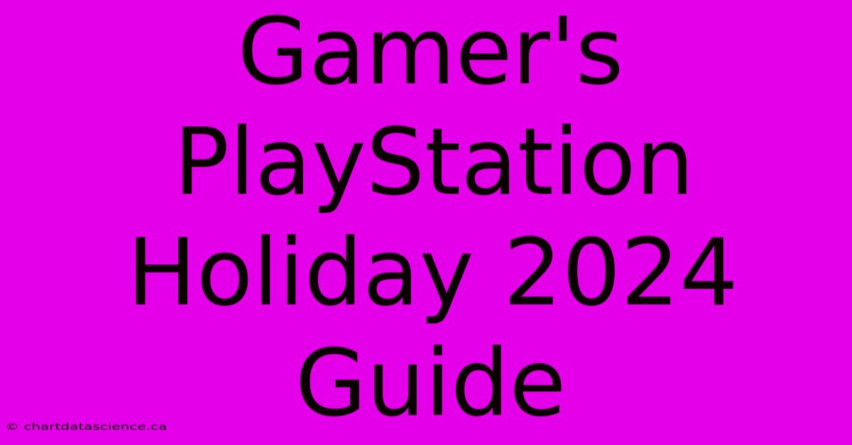 Gamer's PlayStation Holiday 2024 Guide