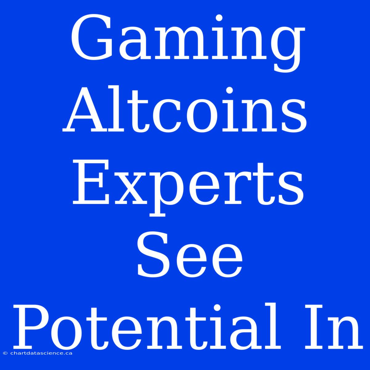 Gaming Altcoins Experts See Potential In