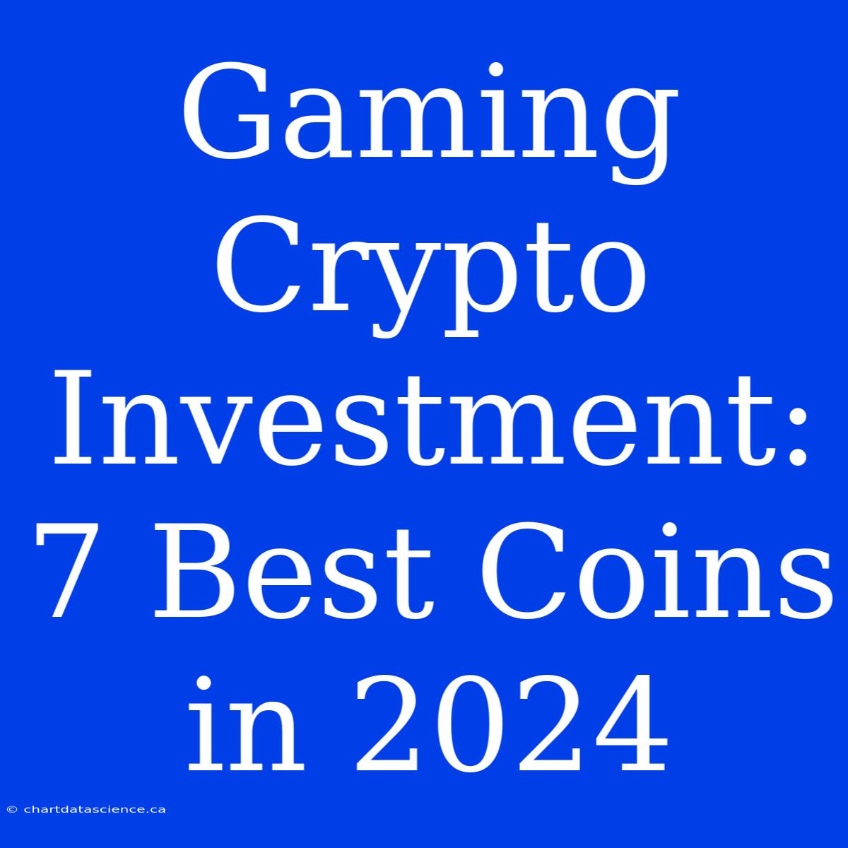 Gaming Crypto Investment: 7 Best Coins In 2024