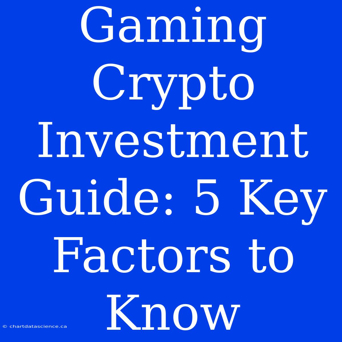 Gaming Crypto Investment Guide: 5 Key Factors To Know