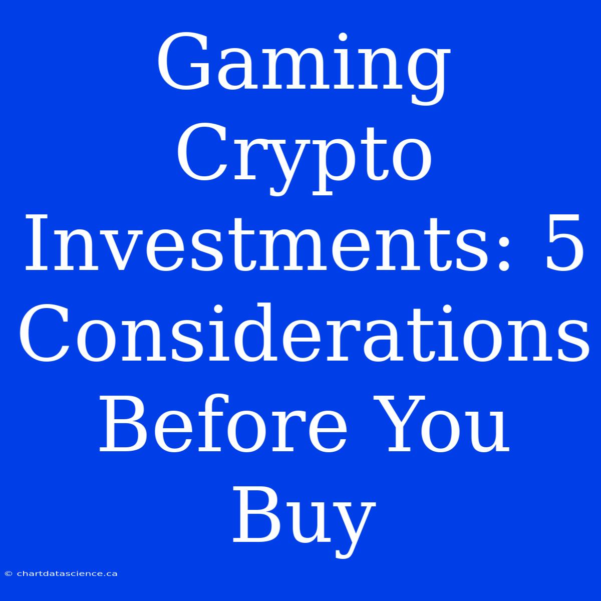 Gaming Crypto Investments: 5 Considerations Before You Buy