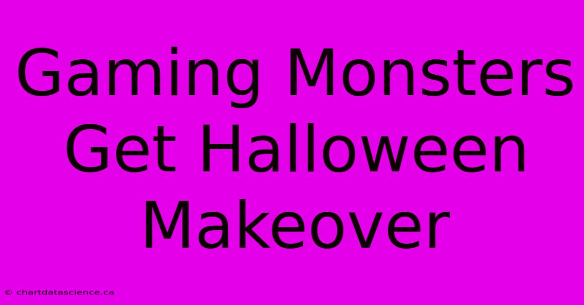 Gaming Monsters Get Halloween Makeover