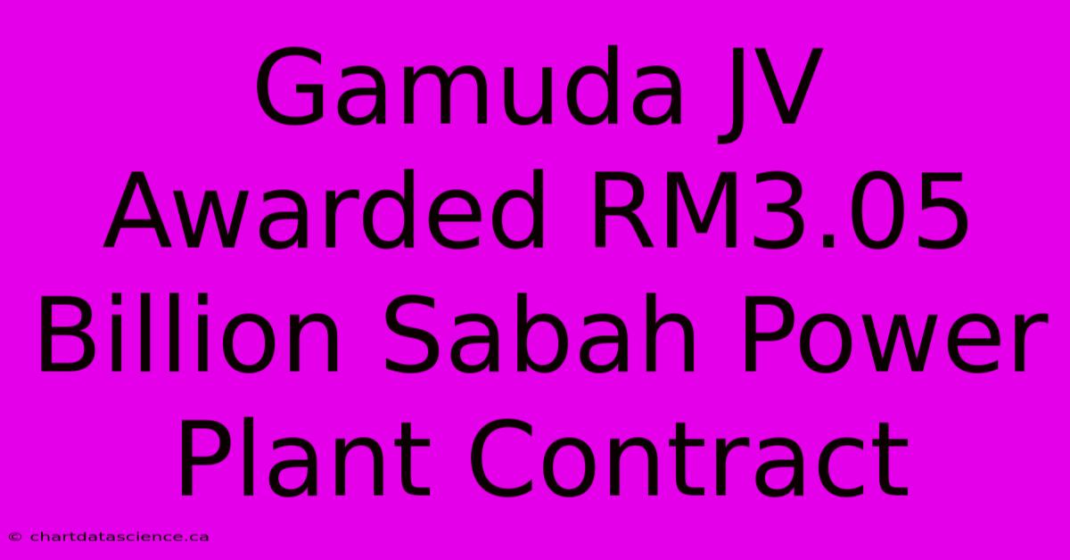 Gamuda JV Awarded RM3.05 Billion Sabah Power Plant Contract