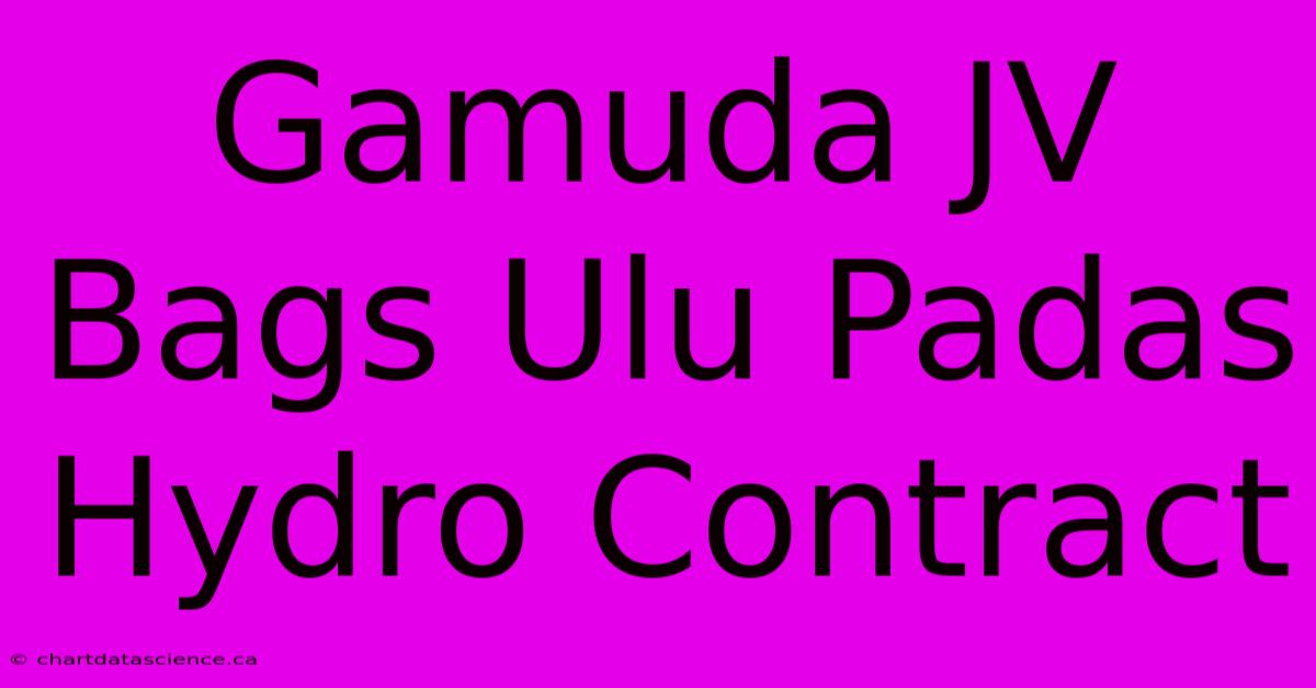 Gamuda JV Bags Ulu Padas Hydro Contract