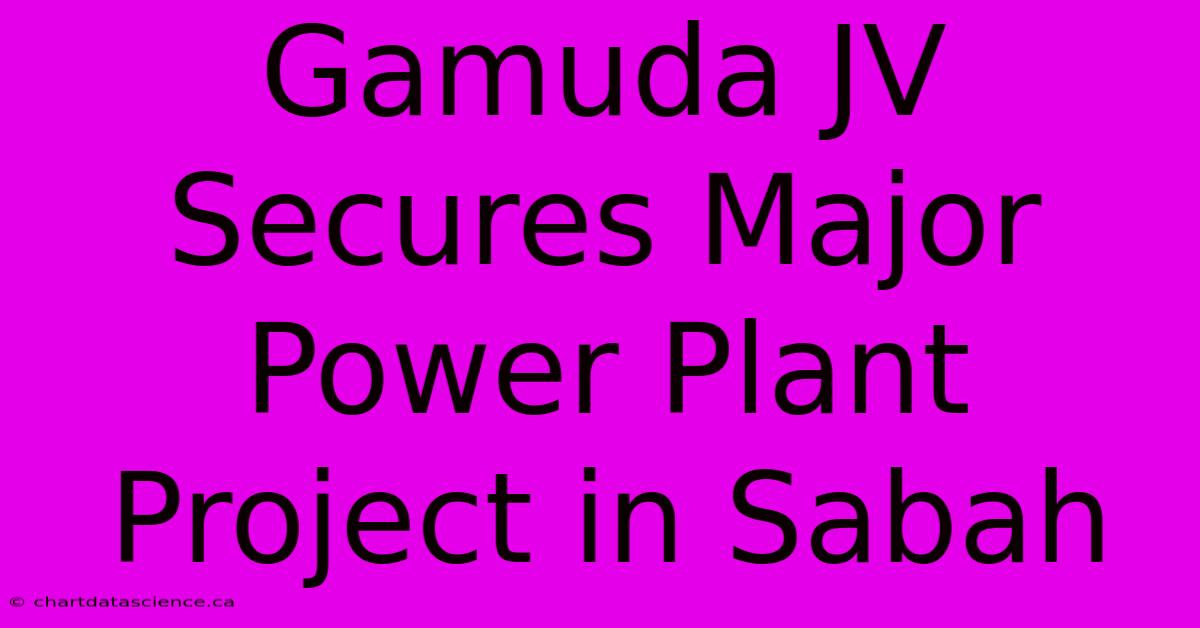 Gamuda JV Secures Major Power Plant Project In Sabah