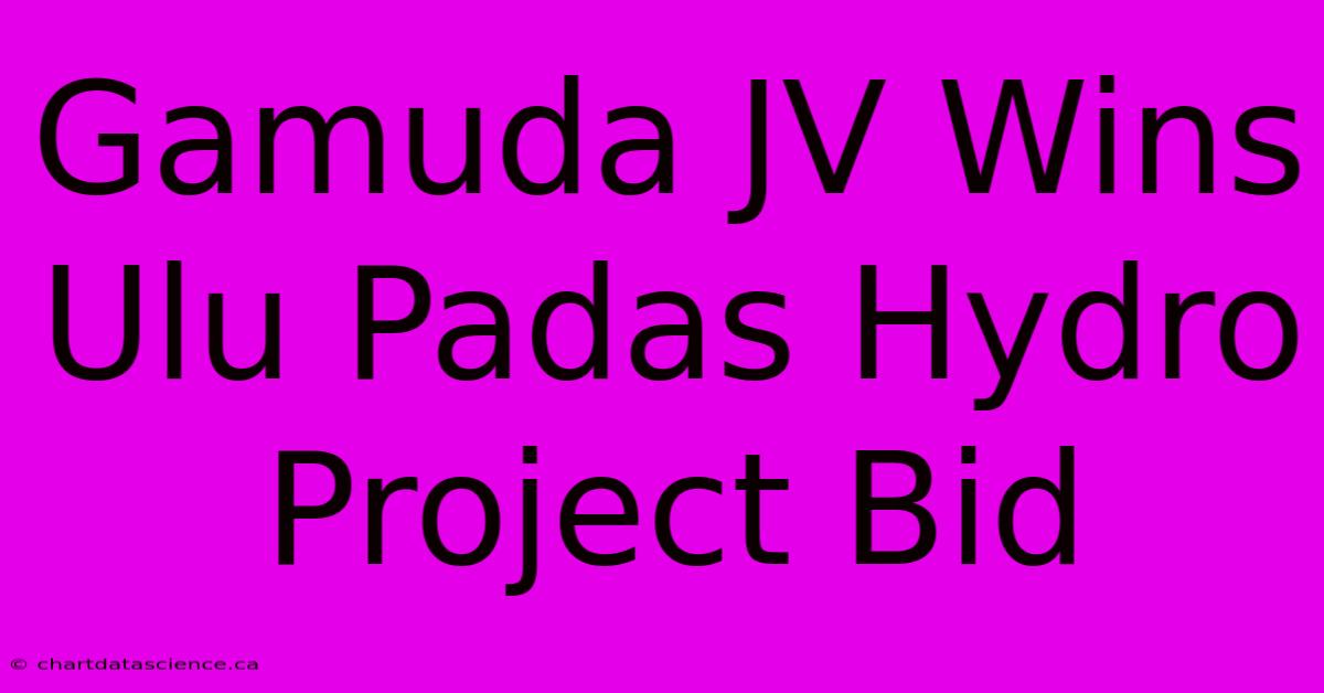 Gamuda JV Wins Ulu Padas Hydro Project Bid