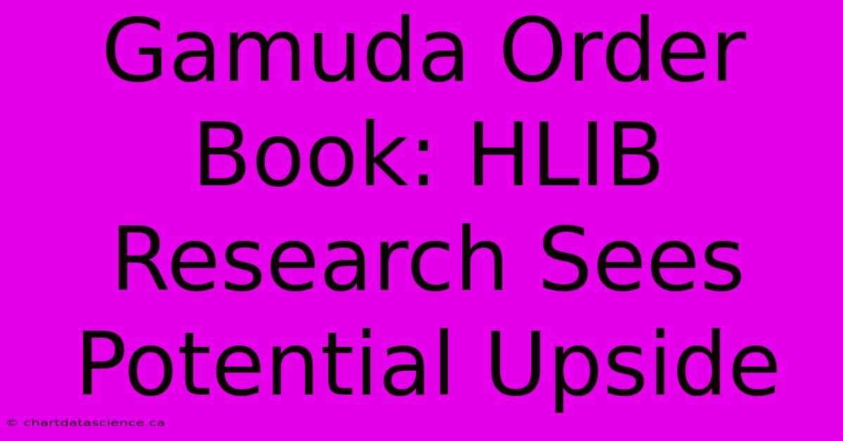 Gamuda Order Book: HLIB Research Sees Potential Upside