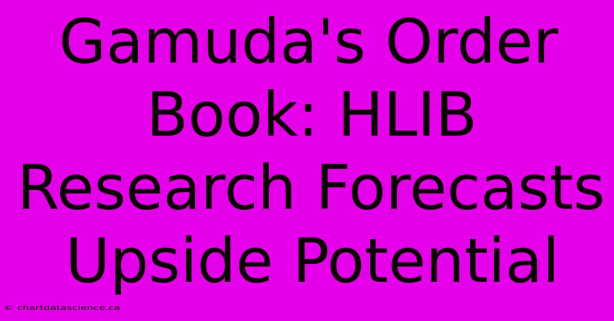 Gamuda's Order Book: HLIB Research Forecasts Upside Potential