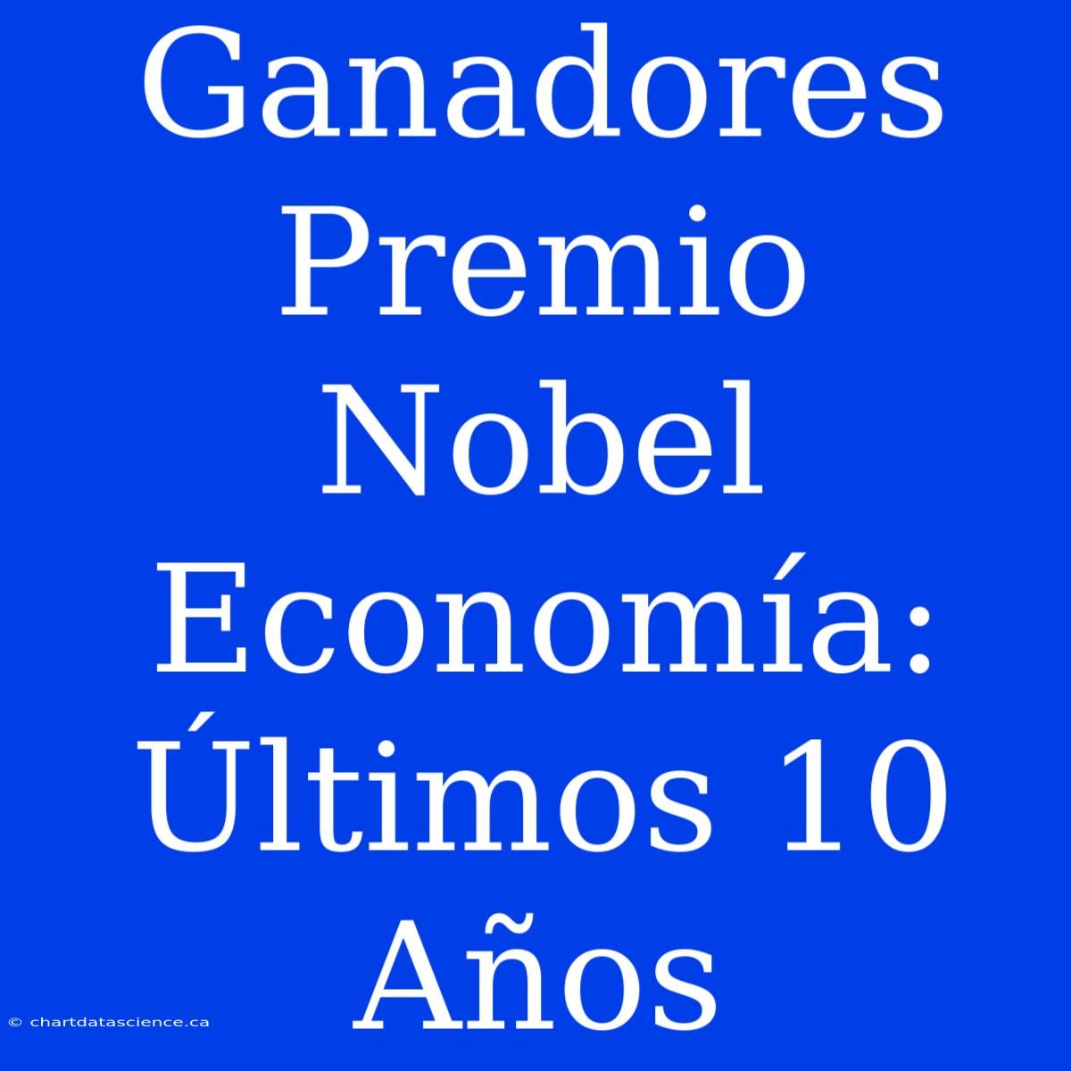 Ganadores Premio Nobel Economía: Últimos 10 Años