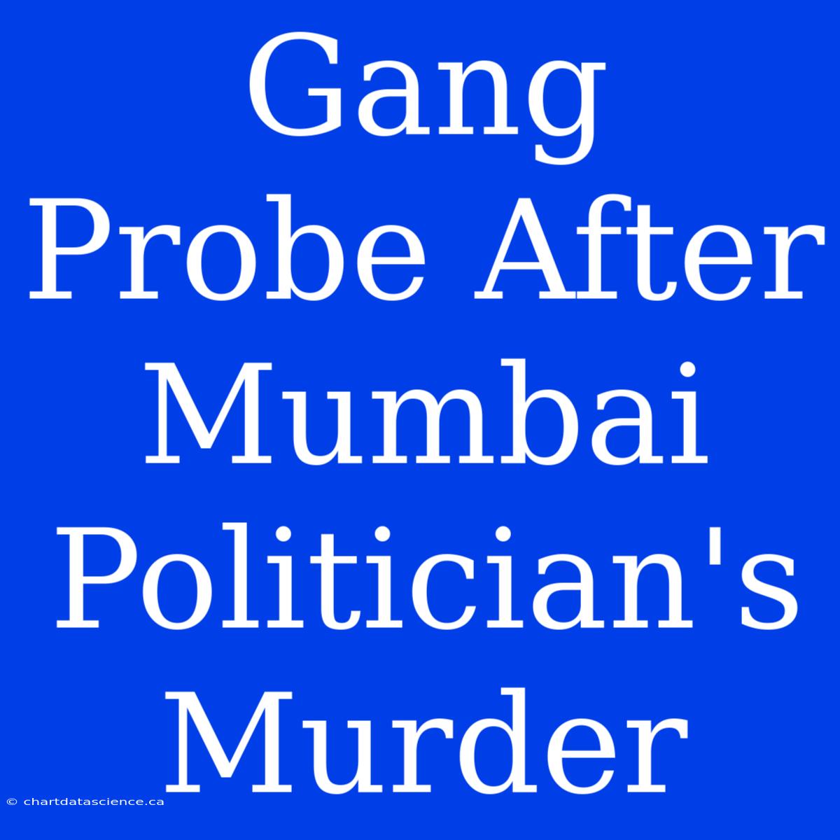 Gang Probe After Mumbai Politician's Murder