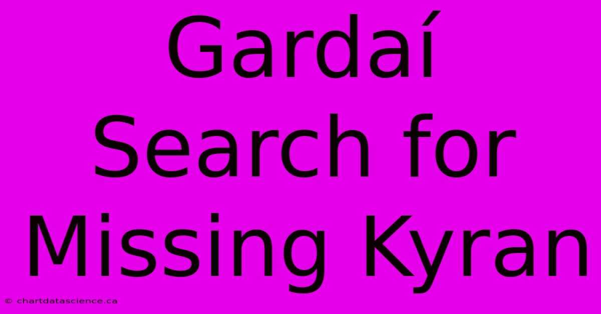 Gardaí Search For Missing Kyran