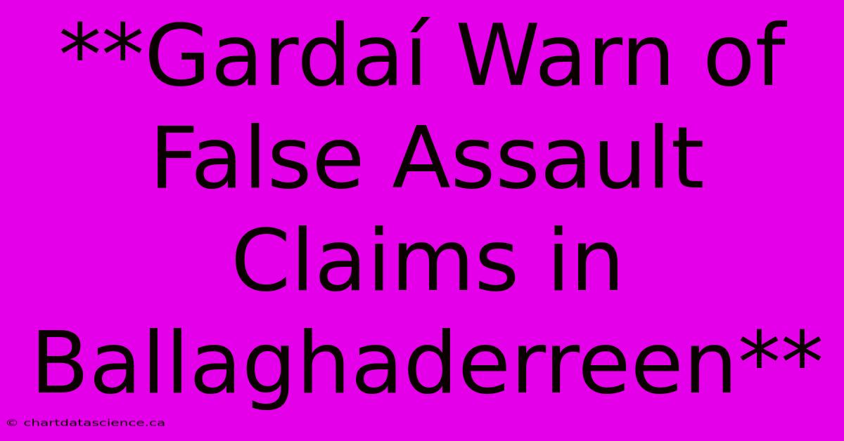 **Gardaí Warn Of False Assault Claims In Ballaghaderreen**