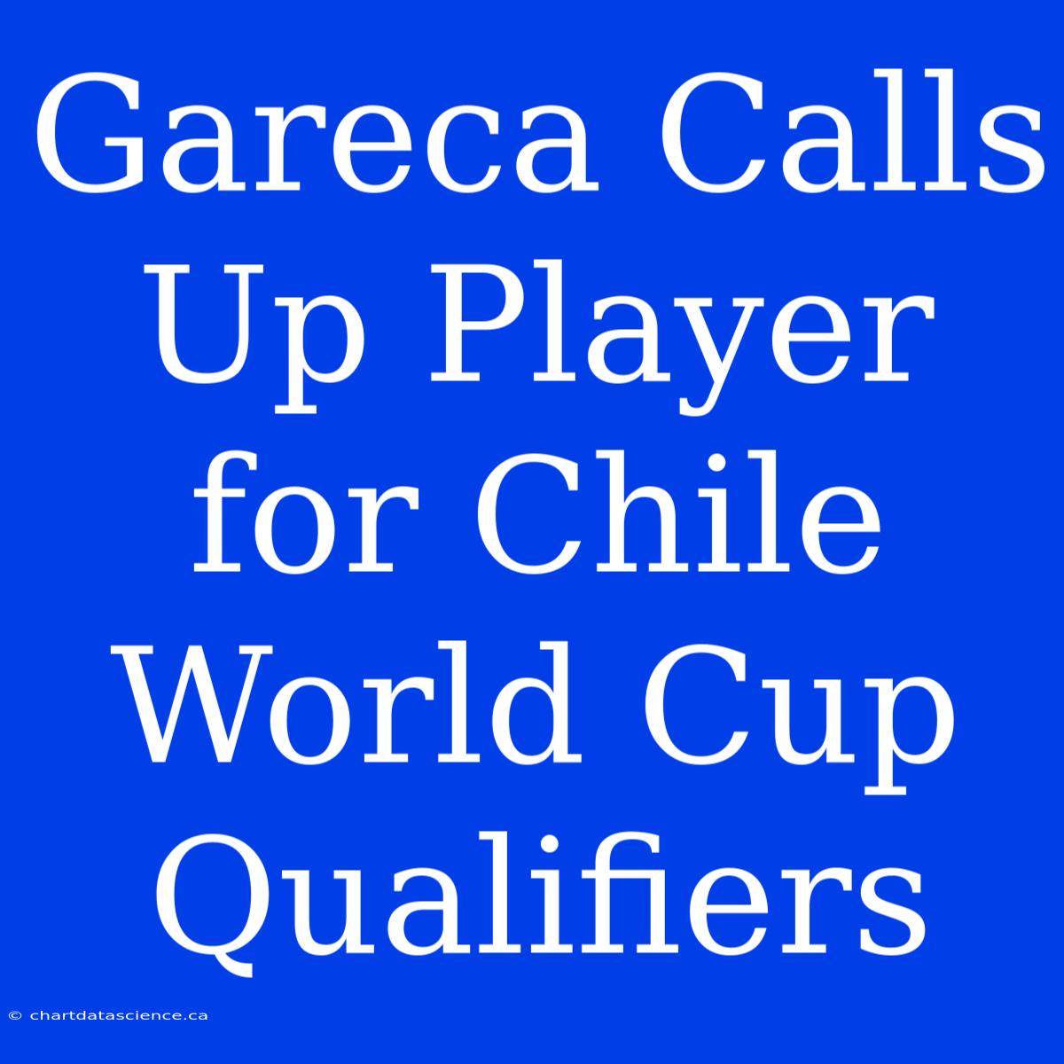 Gareca Calls Up Player For Chile World Cup Qualifiers